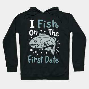 I Fish On The First Date Hoodie